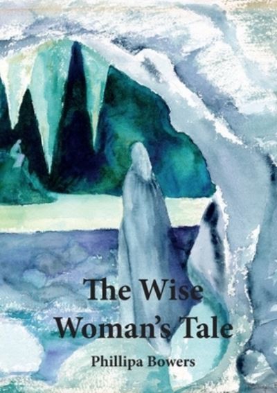 Cover for Phillipa Bowers · The Wise Woman's Tale (Paperback Book) (2019)