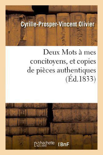 Cover for Olivier-c-p-v · Deux Mots a Mes Concitoyens, et Copies De Pieces Authentiques (Paperback Book) [French edition] (2013)