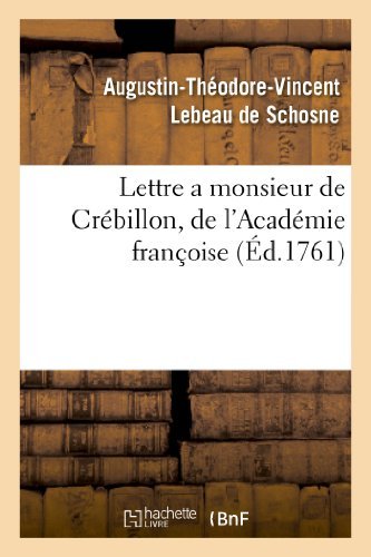 Lettre a Monsieur De Crebillon, De L'academie Francoise, Sur Les Spectacles De Paris - Lebeau De Schosne-a-t-v - Books - Hachette Livre - Bnf - 9782012738249 - April 1, 2013
