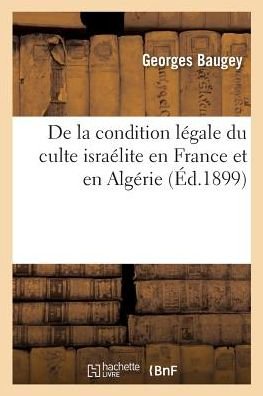 Cover for Baugey-G · De La Condition Legale Du Culte Israelite en France et en Algerie (Paperback Book) (2018)