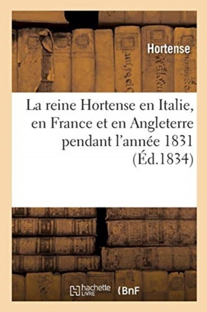 Cover for Hortense · La Reine Hortense En Italie, En France Et En Angleterre Pendant l'Annee 1831 (Paperback Book) (2018)