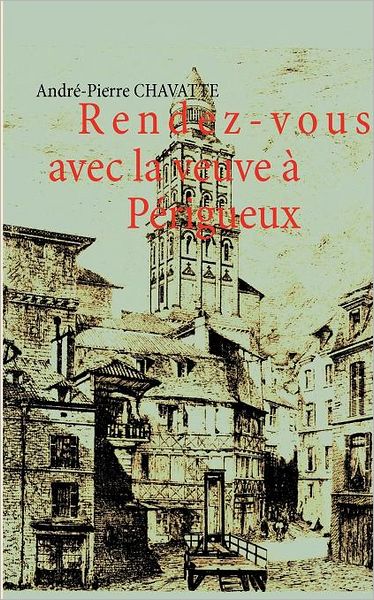 Cover for André-pierre Chavatte · Rendez-vous Avec La Veuve À Périgueux (Paperback Book) [French edition] (2012)