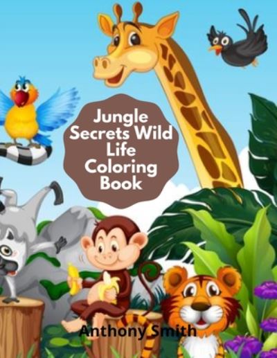 Cover for Anthony Smith · Jungle Secrets Wild Life Coloring Book (Paperback Book) [Large type / large print edition] (2020)