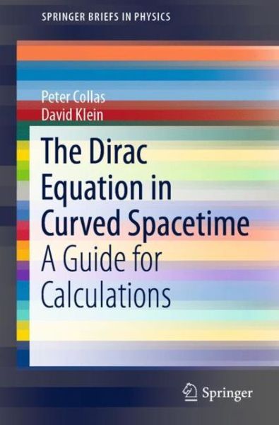 The Dirac Equation in Curved Spacetime: A Guide for Calculations - SpringerBriefs in Physics - Peter Collas - Bøger - Springer Nature Switzerland AG - 9783030148249 - 29. marts 2019