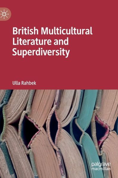 Cover for Ulla Rahbek · British Multicultural Literature and Superdiversity (Hardcover Book) [1st ed. 2019 edition] (2019)