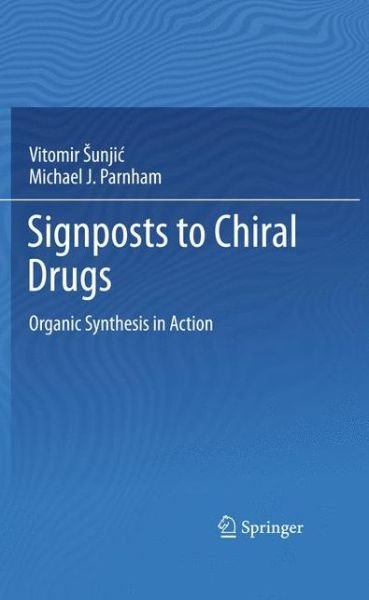 Cover for Vitomir Sunjic · Signposts to Chiral Drugs: Organic Synthesis in Action (Inbunden Bok) [2011 edition] (2011)