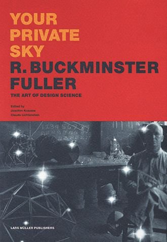 Cover for Your Private Sky R Buckminster Fuller: The Art of Design Science (Hardcover Book) (2017)