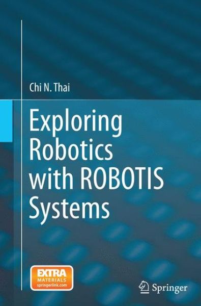 Cover for Chi N. Thai · Exploring Robotics with ROBOTIS Systems (Pocketbok) [Softcover reprint of the original 1st ed. 2015 edition] (2016)