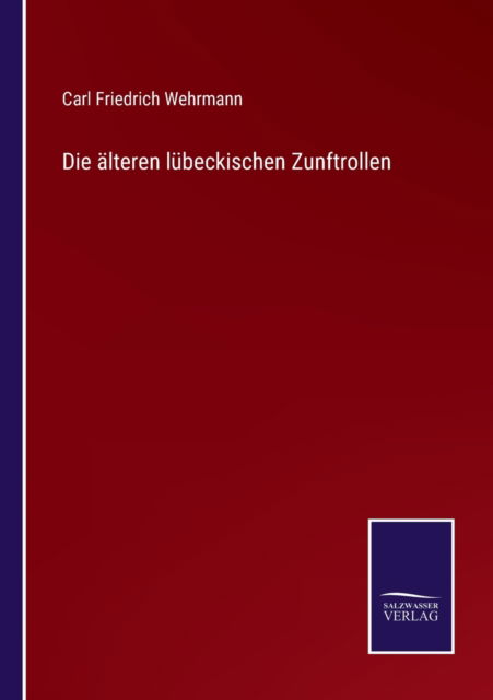 Cover for Carl Friedrich Wehrmann · Die alteren lubeckischen Zunftrollen (Paperback Book) (2022)