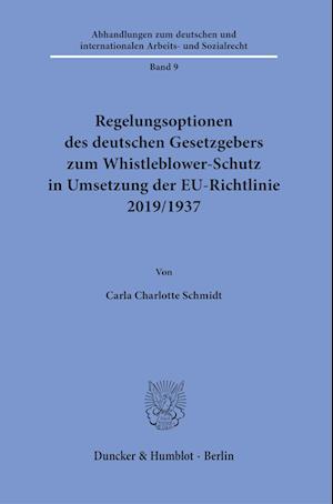 Cover for Carla Charlotte Schmidt · Regelungsoptionen des Deutschen Gesetzgebers Zum Whistleblower-Schutz in Umsetzung der EU-Richtlinie 2019/1937 (Book) (2022)