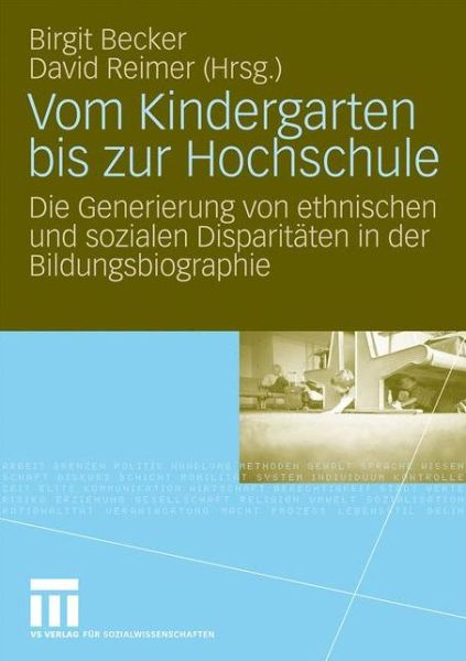 Cover for Birgit Becker · Vom Kindergarten Bis Zur Hochschule: Die Generierung Von Ethnischen Und Sozialen Disparitaten in Der Bildungsbiographie (Paperback Book) [2010 edition] (2009)