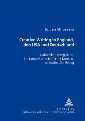 Cover for Barbara Glindemann · Creative Writing in England, Den USA Und Deutschland: Kulturelle Hintergruende, Literaturwissenschaftlicher Kontext, Institutioneller Bezug (Paperback Book) (2001)