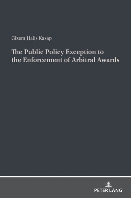 Cover for Gizem Halis Kasap · The Public Policy Exception to the Enforcement of Arbitral Awards: A Comparative Study of United States and Turkish Law and Practice (Gebundenes Buch) [New edition] (2022)