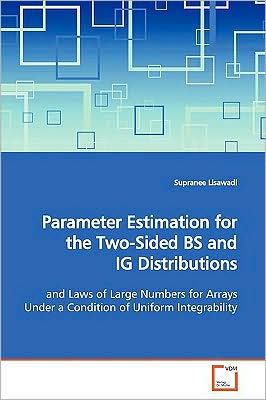 Parameter Estimation for the Two-sided Bs and Ig Distributions: and Laws of Large Numbers for Arrays Under a Condition of Uniform Integrability - Supranee Lisawadi - Libros - VDM Verlag - 9783639169249 - 30 de junio de 2009