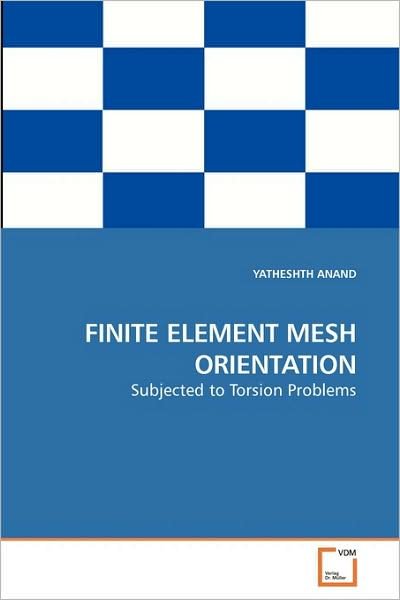 Cover for Yatheshth Anand · Finite Element Mesh Orientation: Subjected to Torsion Problems (Pocketbok) (2009)