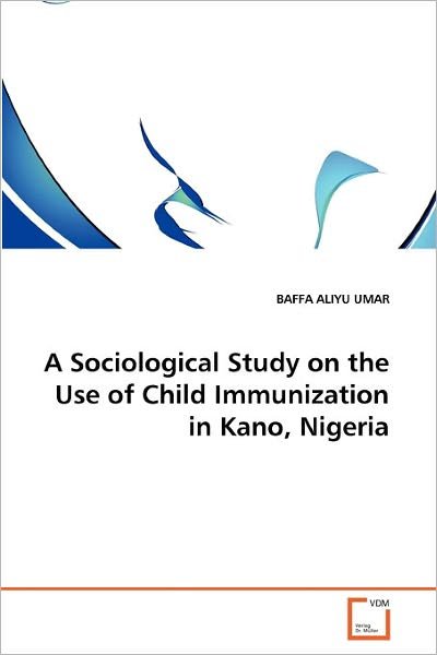 Cover for Baffa   Aliyu Umar · A Sociological Study on the Use of Child Immunization in Kano, Nigeria (Paperback Book) (2011)