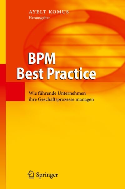 Cover for Ayelt Komus · Bpm Best Practice: Wie Fuhrende Unternehmen Ihre Geschaftsprozesse Managen (Hardcover Book) [2011 edition] (2011)