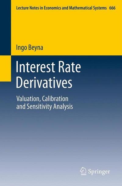 Cover for Ingo Beyna · Interest Rate Derivatives: Valuation, Calibration and Sensitivity Analysis - Lecture Notes in Economics and Mathematical Systems (Paperback Book) [2013 edition] (2013)