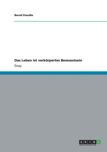 Cover for Staudte · Das Leben ist verkörpertes Bewu (Book) (2013)