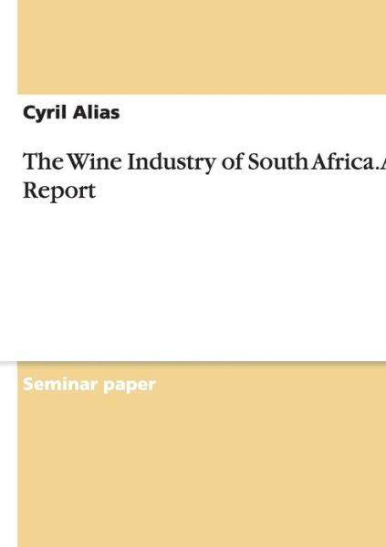 The Wine Industry of South Africa - Alias - Bøger - Grin Verlag Gmbh - 9783656957249 - 1. juni 2015