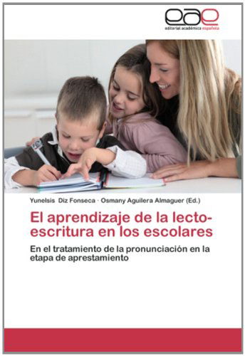 Cover for Yunelsis Diz Fonseca · El Aprendizaje De La Lecto-escritura en Los Escolares: en El Tratamiento De La Pronunciación en La Etapa De Aprestamiento (Paperback Book) [Spanish edition] (2013)