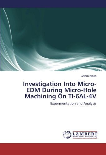 Cover for Golam Kibria · Investigation into Micro-edm During Micro-hole Machining on Ti-6al-4v: Expermentation and Analysis (Pocketbok) (2013)