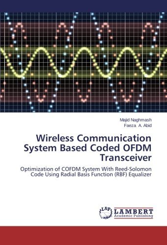 Wireless Communication System Based Coded Ofdm Transceiver: Optimization of Cofdm System with Reed-solomon Code Using Radial Basis Function (Rbf) Equalizer - Faeza A. Abid - Books - LAP LAMBERT Academic Publishing - 9783659521249 - January 30, 2014