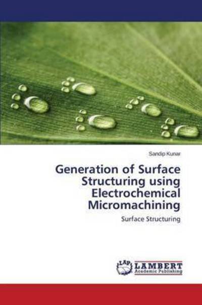 Cover for Kunar Sandip · Generation of Surface Structuring Using Electrochemical Micromachining (Paperback Book) (2015)
