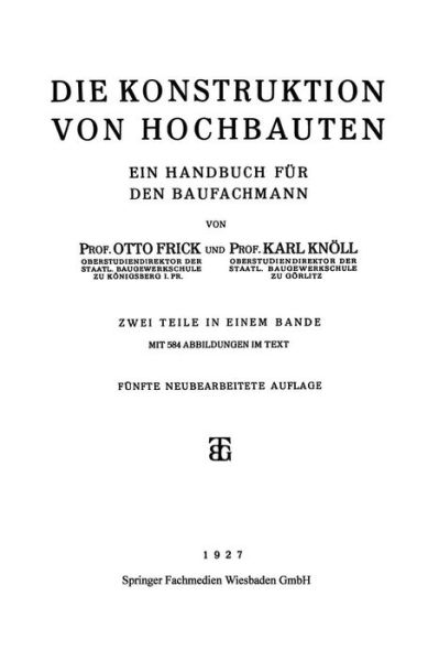 Cover for Prof Otto Frick · Die Konstruktion Von Hochbauten: Ein Handbuch Fur Den Baufachmann (Paperback Book) [5th 5. Aufl. 1927. Softcover Reprint of the Origin edition] (1927)