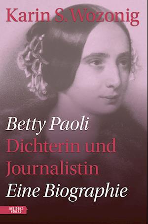 Betty Paoli — Dichterin und Journalistin - Karin S. Wozonig - Books - Residenz - 9783701736249 - October 7, 2024