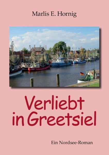 Cover for Marlis E. Hornig · Verliebt in Greetsiel (Paperback Book) [German edition] (2013)