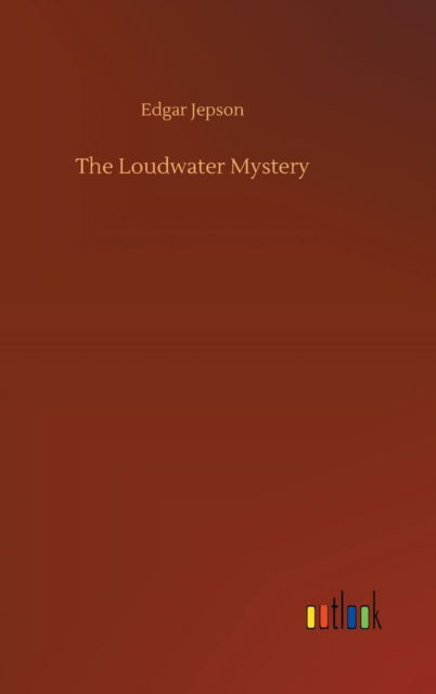 Cover for Edgar Jepson · The Loudwater Mystery (Hardcover Book) (2018)