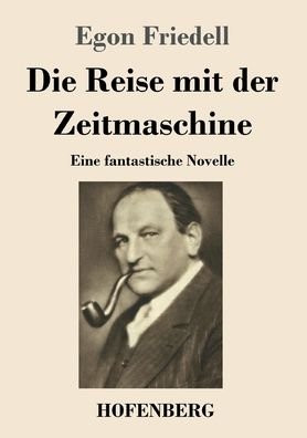 Cover for Egon Friedell · Die Reise mit der Zeitmaschine: Eine fantastische Novelle (Pocketbok) (2020)