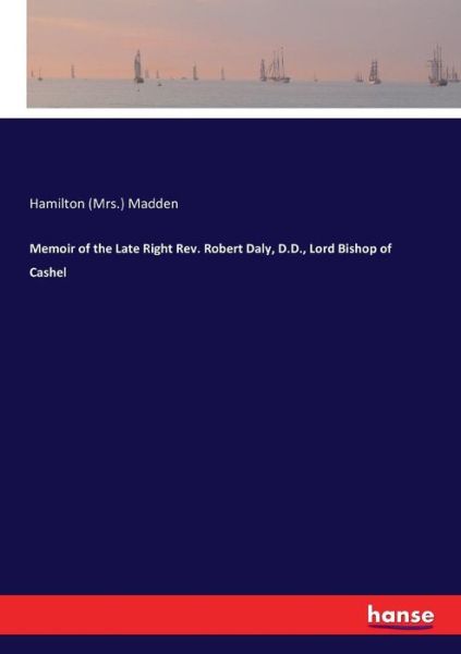 Cover for Madden, Hamilton (Mrs ) · Memoir of the Late Right Rev. Robert Daly, D.D., Lord Bishop of Cashel (Paperback Book) (2017)