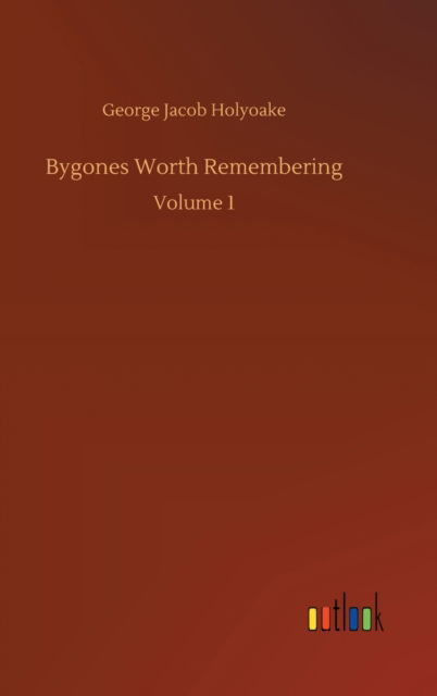 Cover for George Jacob Holyoake · Bygones Worth Remembering: Volume 1 (Gebundenes Buch) (2020)