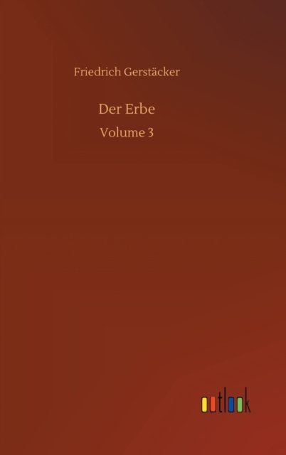 Cover for Friedrich Gerstacker · Der Erbe: Volume 3 (Gebundenes Buch) (2020)