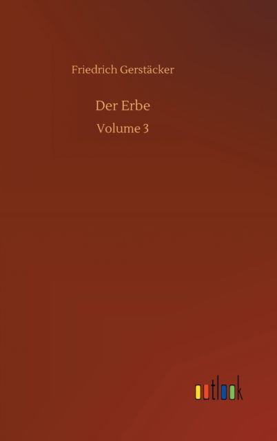 Cover for Friedrich Gerstacker · Der Erbe: Volume 3 (Hardcover Book) (2020)