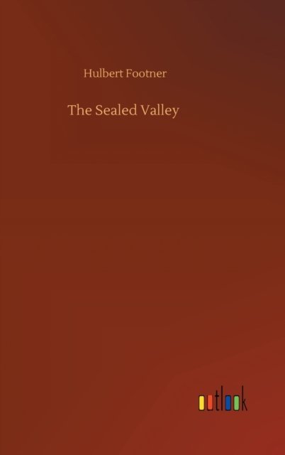 Cover for Hulbert Footner · The Sealed Valley (Hardcover Book) (2020)