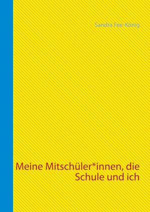 Cover for Sandra Fee-König · Meine Mitschüler*innen, die Schule und ich (Hardcover Book) (2021)