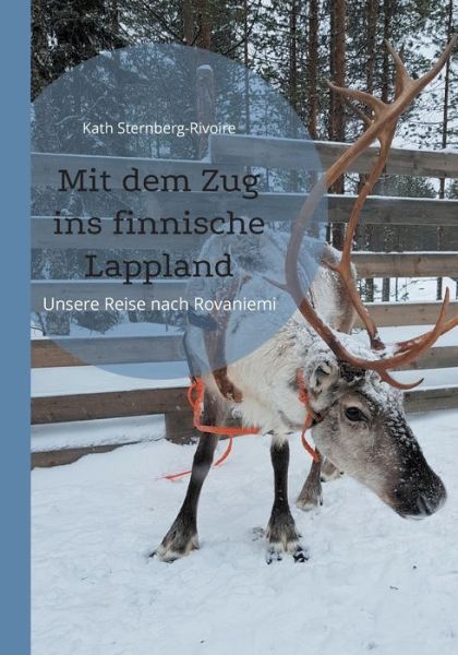 Cover for Kath Sternberg-Rivoire · Mit dem Zug ins finnische Lappland: Unsere Reise nach Rovaniemi (Paperback Book) (2021)