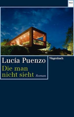 Die man nicht sieht - Lucía Puenzo - Books - Wagenbach Klaus GmbH - 9783803128249 - March 13, 2020