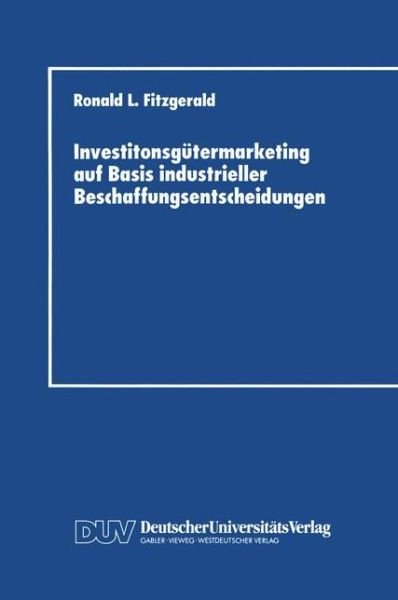 Cover for Ronald L. Fitzgerald · Investitonsgutermarketing Auf Basis Industrieller Beschaffungsentscheidungen (Paperback Book) [1989 edition] (1989)
