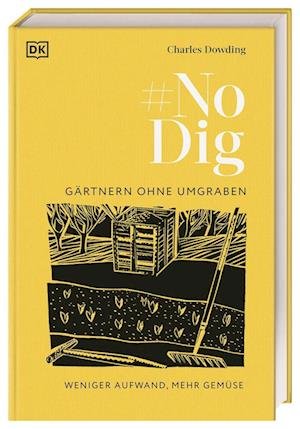 No Dig - Gärtnern ohne Umgraben - Charles Dowding - Bøger - DK Verlag Dorling Kindersley - 9783831046249 - 7. februar 2023