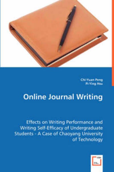 Cover for Pi-ying Hsu · Online Journal Writing: Effects on Writing Performance and Writing Self-efficacy of Undergraduate Students - a Case of Chaoyang University of Technology (Pocketbok) (2008)