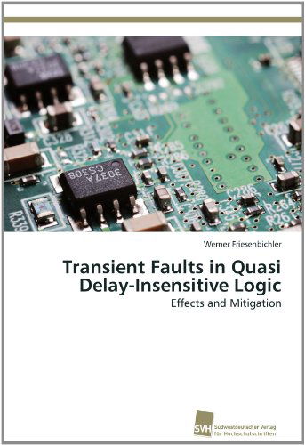 Transient Faults in Quasi Delay-insensitive Logic: Effects and Mitigation - Werner Friesenbichler - Livros - Südwestdeutscher Verlag für Hochschulsch - 9783838133249 - 16 de maio de 2012
