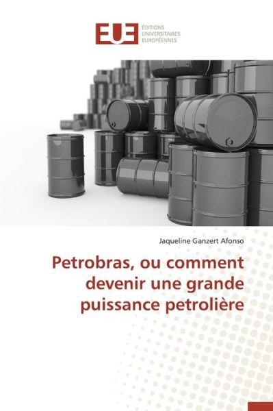 Cover for Ganzert Afonso Jaqueline · Petrobras, Ou Comment Devenir Une Grande Puissance Petroliere (Paperback Book) (2018)