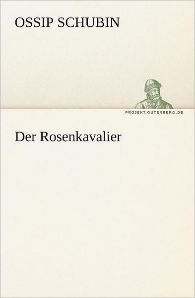 Cover for Ossip Schubin · Der Rosenkavalier (Tredition Classics) (German Edition) (Taschenbuch) [German edition] (2012)