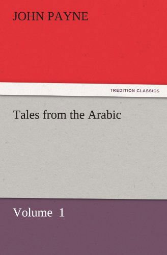 Cover for John Payne · Tales from the Arabic: Volume  1 (Tredition Classics) (Pocketbok) (2011)