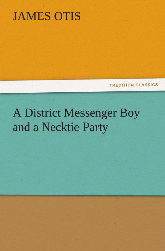 Cover for James Otis · A District Messenger Boy and a Necktie Party (Tredition Classics) (Paperback Book) (2011)