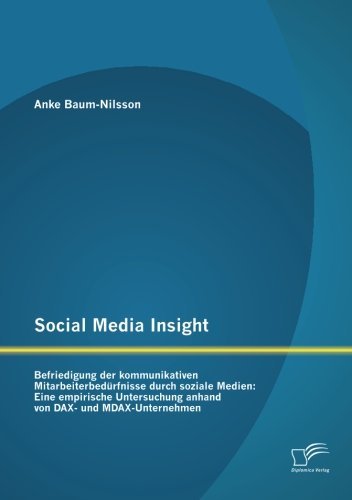 Cover for Anke Baum-nilsson · Social Media Insight: Befriedigung Der Kommunikativen Mitarbeiterbedürfnisse Durch Soziale Medien: Eine Empirische Untersuchung Anhand Von Dax- Und Mdax-unternehmen (Pocketbok) [German edition] (2013)